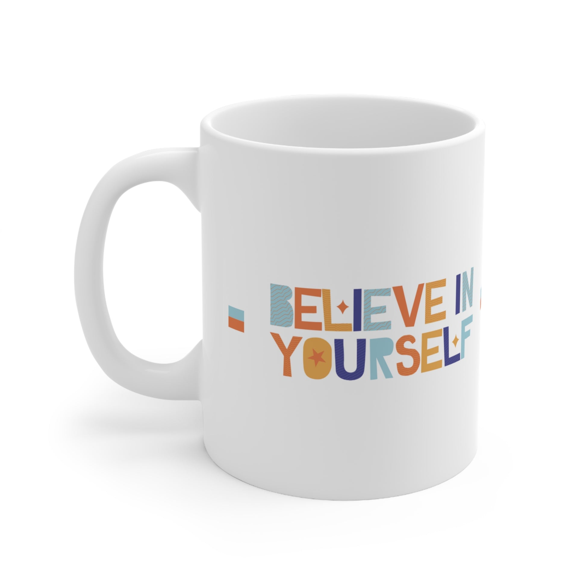 Front view of mug with handle to the left, the words Believe in Yourself in Orange, blue, yellow, and light blue