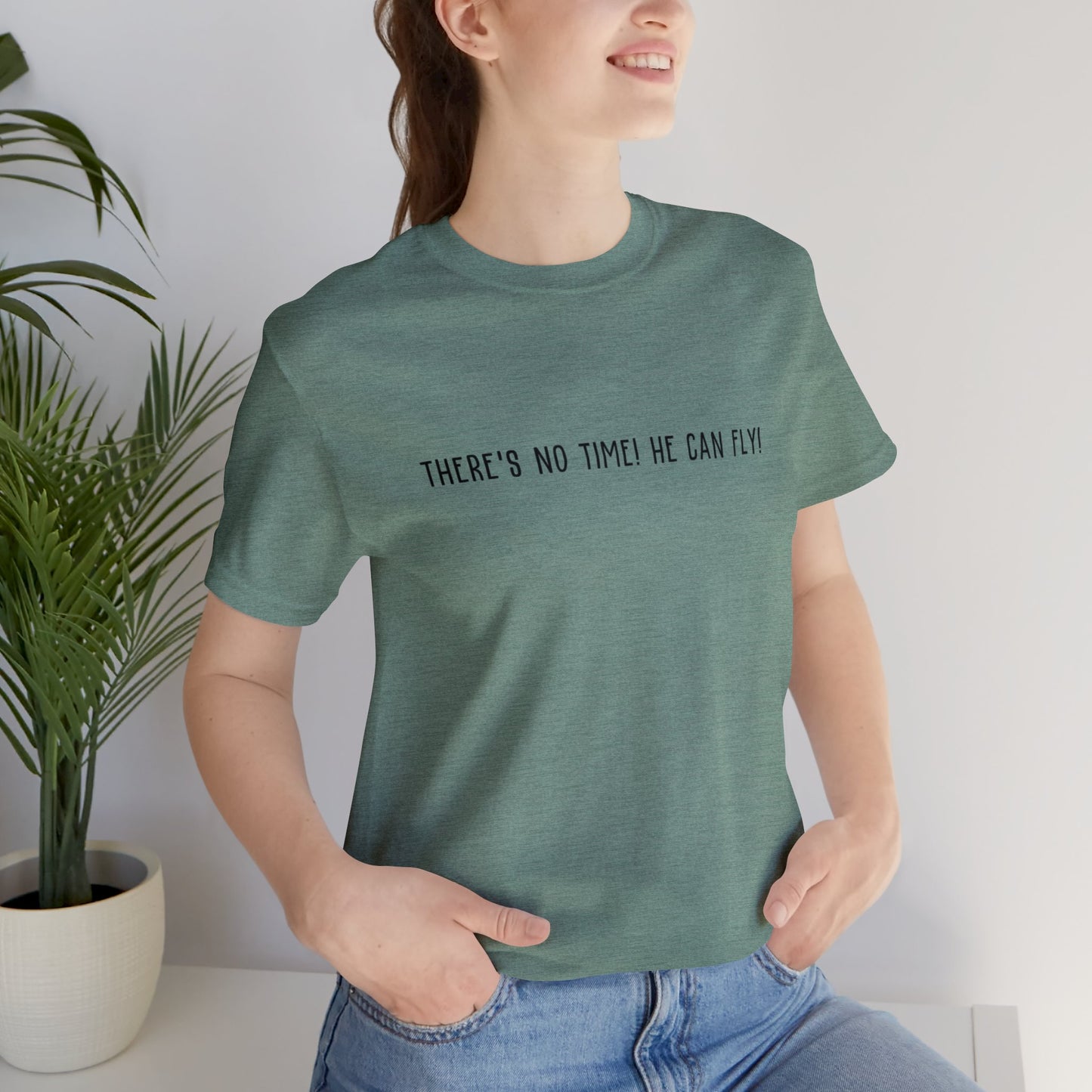 There's no time he can fly shirt